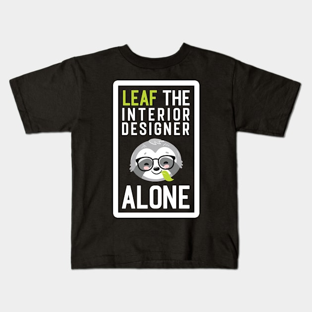 Funny Interior Designer Pun - Leaf me Alone - Gifts for Interior Designers Kids T-Shirt by BetterManufaktur